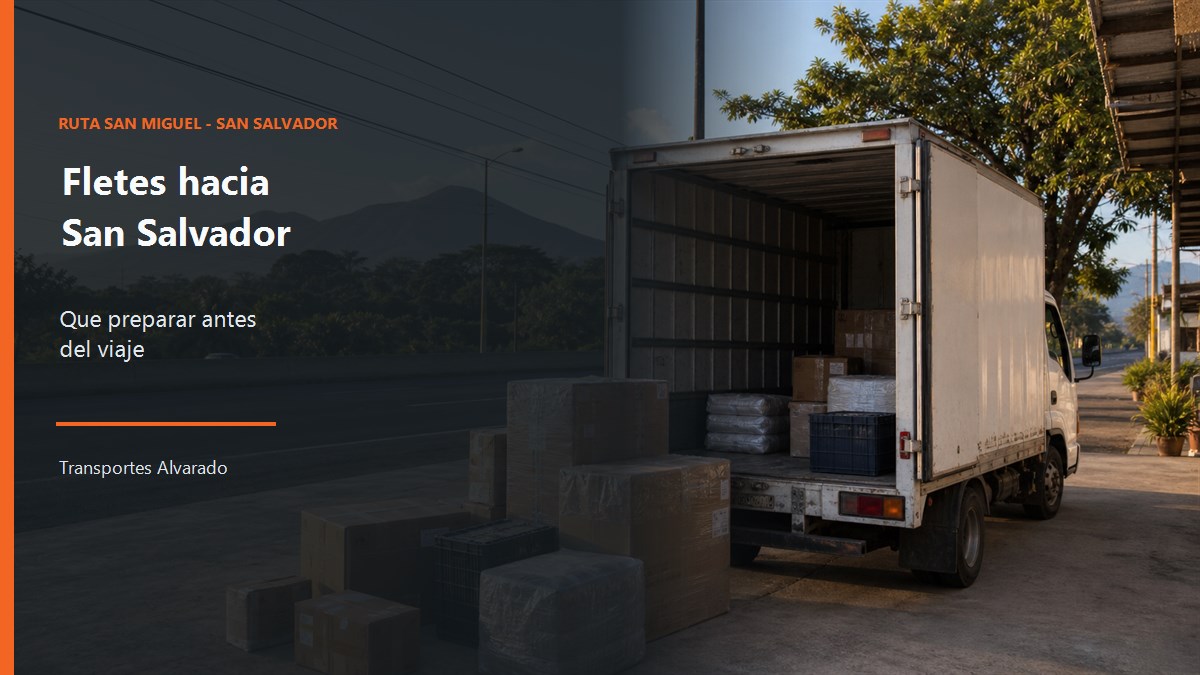 Fletes desde San Miguel hacia San Salvador: qué debes preparar antes del viaje